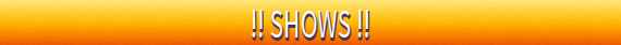 !! SHOWS !!