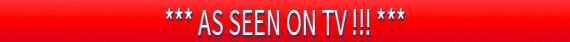 *** AS SEEN ON TV !!! ***